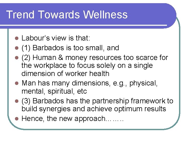 Trend Towards Wellness l l l Labour’s view is that: (1) Barbados is too