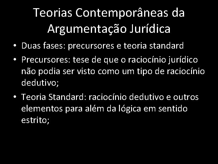 Teorias Contemporâneas da Argumentação Jurídica • Duas fases: precursores e teoria standard • Precursores: