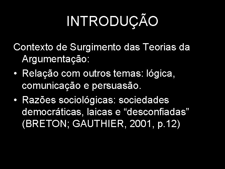 INTRODUÇÃO Contexto de Surgimento das Teorias da Argumentação: • Relação com outros temas: lógica,