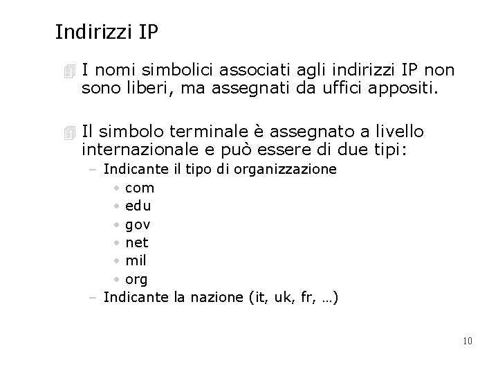 Indirizzi IP 4 I nomi simbolici associati agli indirizzi IP non sono liberi, ma