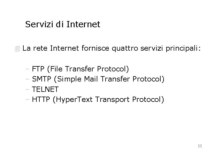 Servizi di Internet 4 La rete Internet fornisce quattro servizi principali: – FTP (File