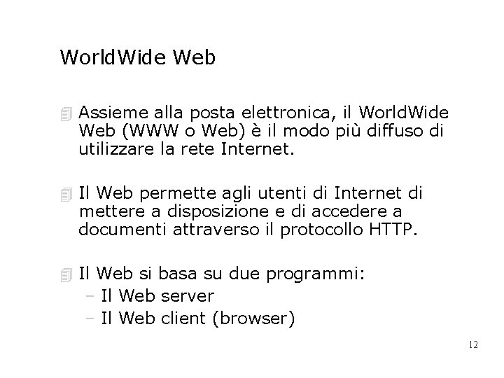 World. Wide Web 4 Assieme alla posta elettronica, il World. Wide Web (WWW o