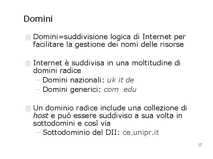 Domini 4 Domini=suddivisione logica di Internet per facilitare la gestione dei nomi delle risorse