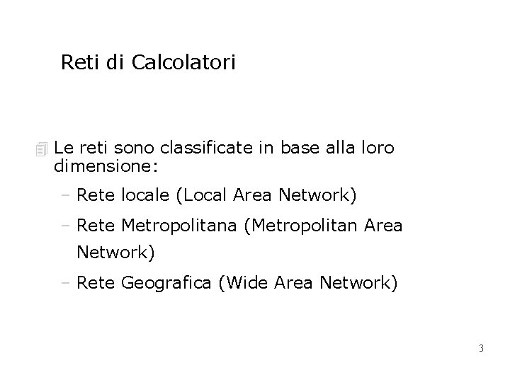 Reti di Calcolatori 4 Le reti sono classificate in base alla loro dimensione: –