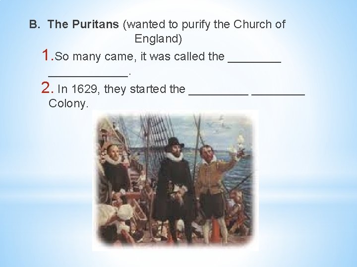 B. The Puritans (wanted to purify the Church of England) 1. So many came,