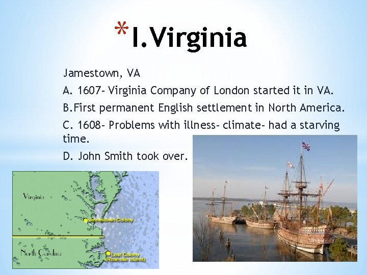 * I. Virginia Jamestown, VA A. 1607 - Virginia Company of London started it