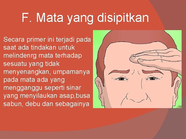 F. Mata yang disipitkan Secara primer ini terjadi pada saat ada tindakan untuk melindenrg