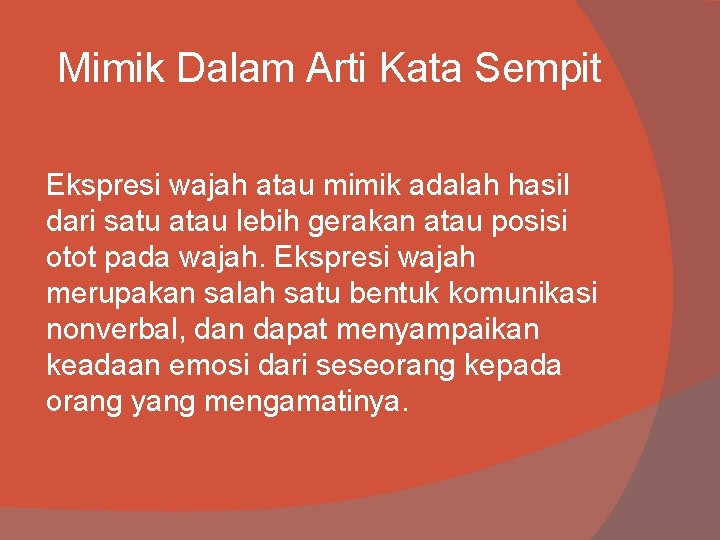 Mimik Dalam Arti Kata Sempit Ekspresi wajah atau mimik adalah hasil dari satu atau