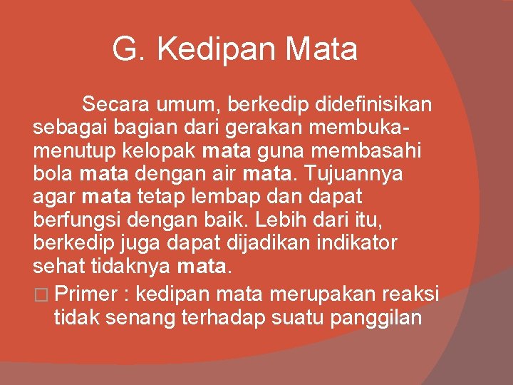 G. Kedipan Mata Secara umum, berkedip didefinisikan sebagai bagian dari gerakan membukamenutup kelopak mata