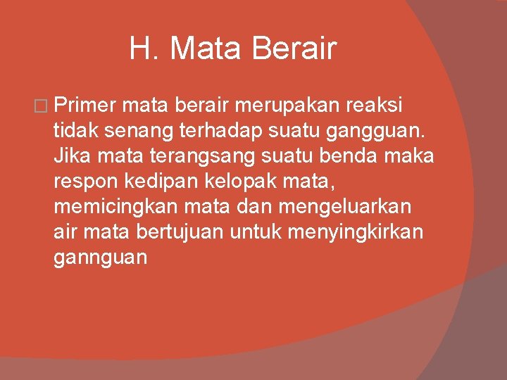 H. Mata Berair � Primer mata berair merupakan reaksi tidak senang terhadap suatu gangguan.