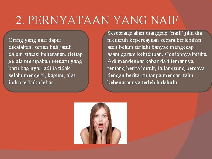 2. PERNYATAAN YANG NAIF Orang yang naif dapat dikatakan, setiap kali jatuh dalam situasi