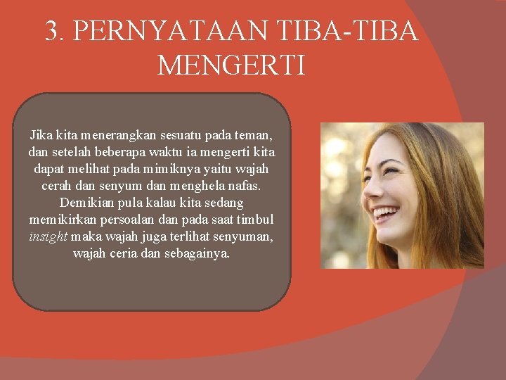 3. PERNYATAAN TIBA-TIBA MENGERTI Jika kita menerangkan sesuatu pada teman, dan setelah beberapa waktu