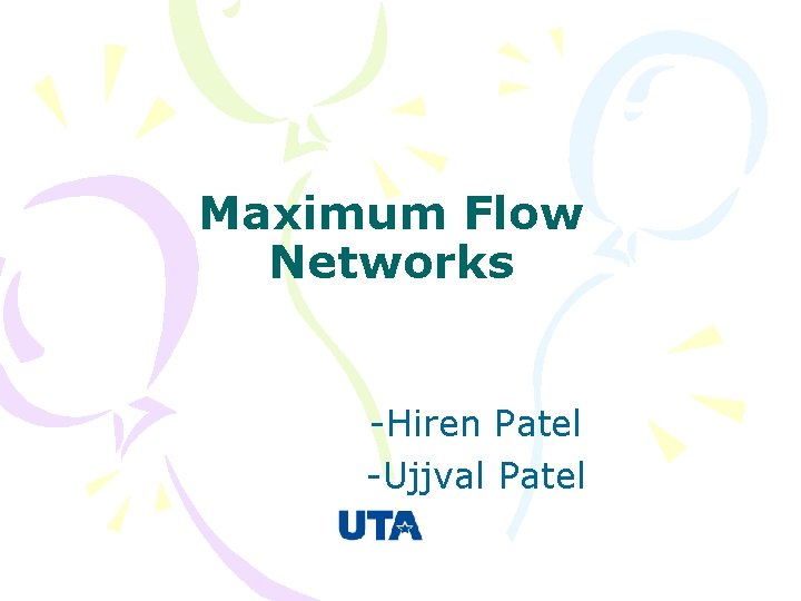 Maximum Flow Networks -Hiren Patel -Ujjval Patel 