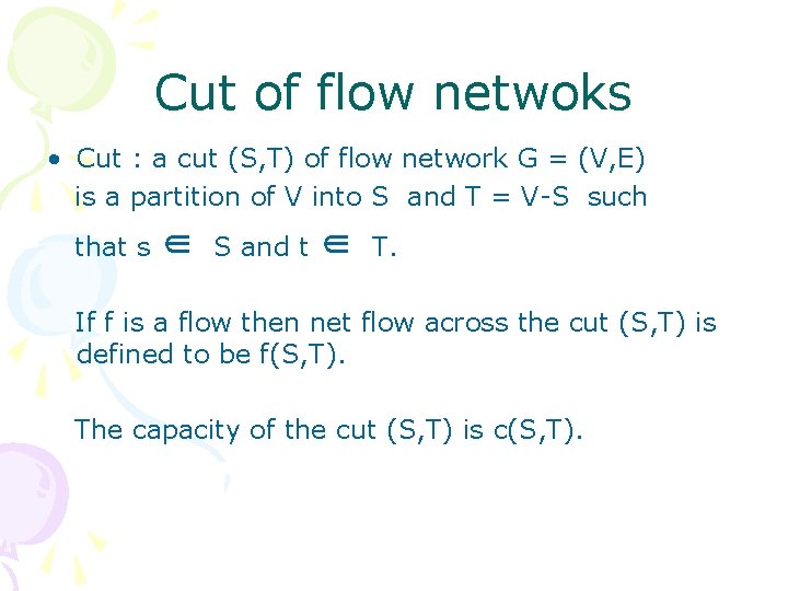 Cut of flow netwoks • Cut : a cut (S, T) of flow network