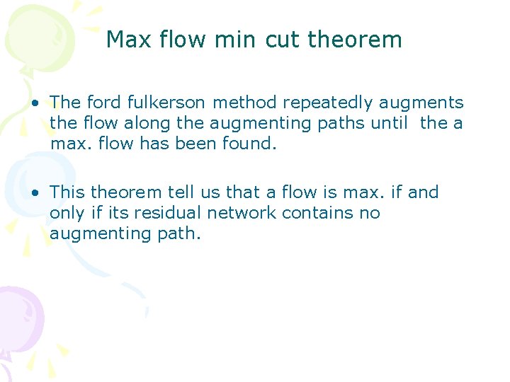 Max flow min cut theorem • The ford fulkerson method repeatedly augments the flow