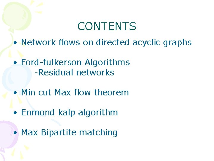 CONTENTS • Network flows on directed acyclic graphs • Ford-fulkerson Algorithms -Residual networks •