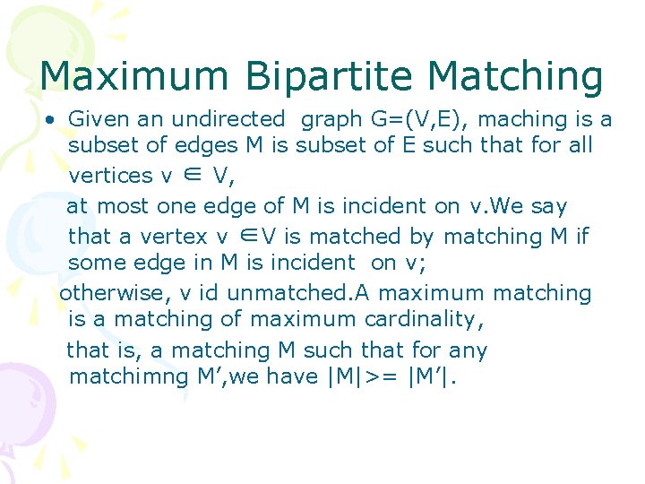 Maximum Bipartite Matching • Given an undirected graph G=(V, E), maching is a subset