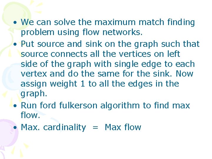  • We can solve the maximum match finding problem using flow networks. •