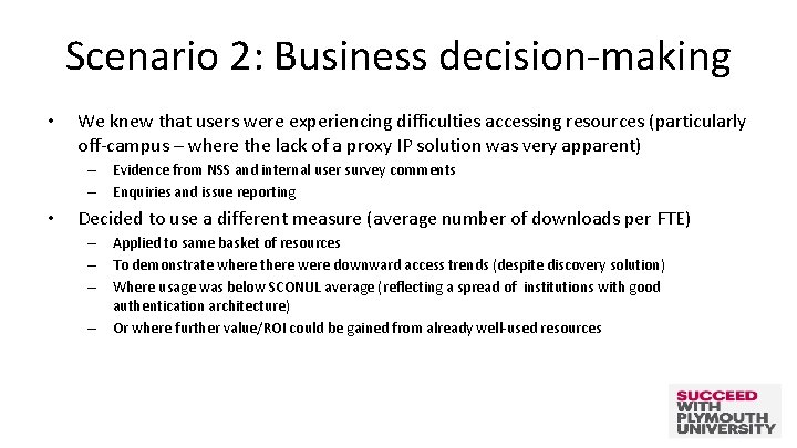 Scenario 2: Business decision-making • We knew that users were experiencing difficulties accessing resources