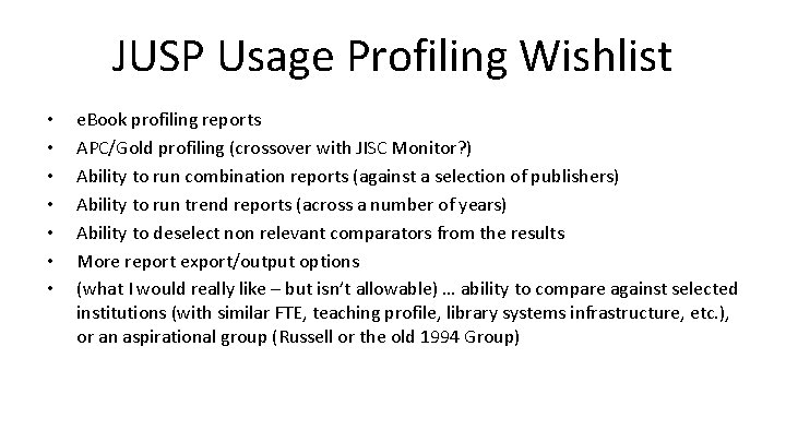 JUSP Usage Profiling Wishlist • • e. Book profiling reports APC/Gold profiling (crossover with