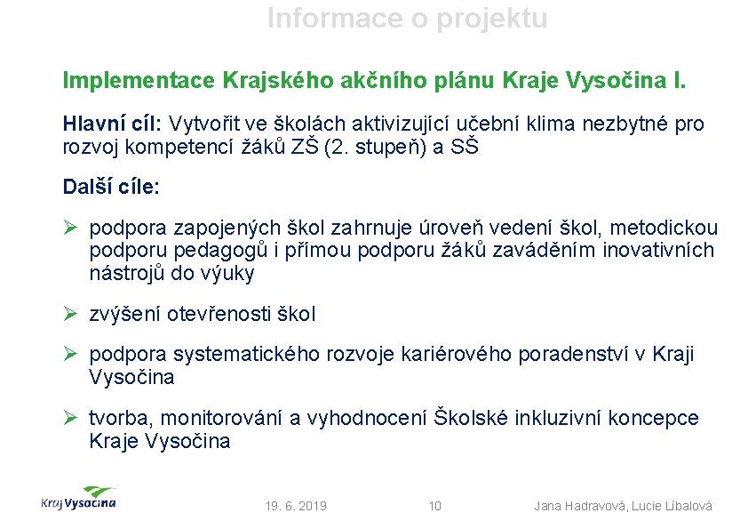 Informace o projektu Implementace Krajského akčního plánu Kraje Vysočina I. Hlavní cíl: Vytvořit ve