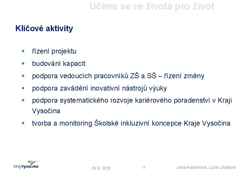 Učíme se ze života pro život Klíčové aktivity § řízení projektu § budování kapacit