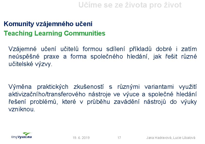 Učíme se ze života pro život Komunity vzájemného učení Teaching Learning Communities Vzájemné učení