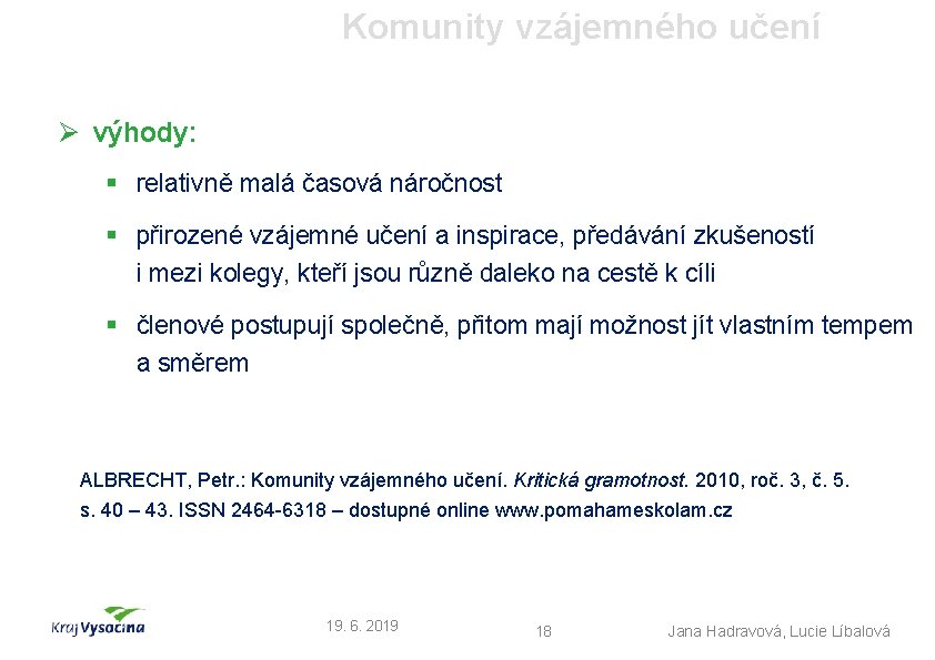 Komunity vzájemného učení Ø výhody: § relativně malá časová náročnost § přirozené vzájemné učení