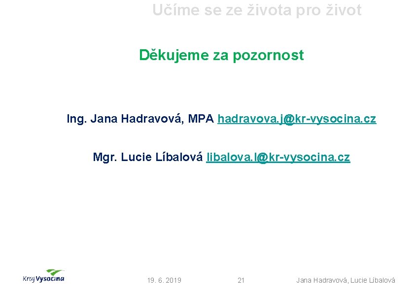 Učíme se ze života pro život Děkujeme za pozornost Ing. Jana Hadravová, MPA hadravova.