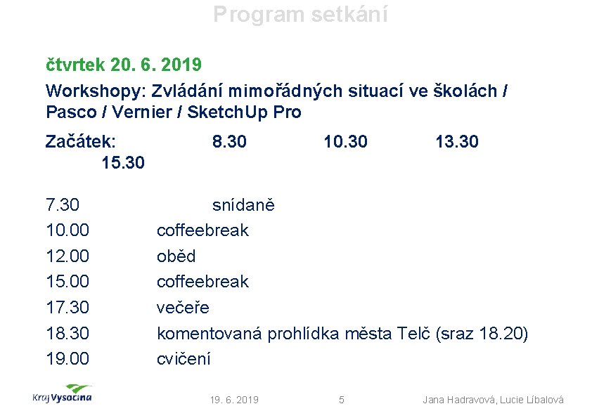 Program setkání čtvrtek 20. 6. 2019 Workshopy: Zvládání mimořádných situací ve školách / Pasco