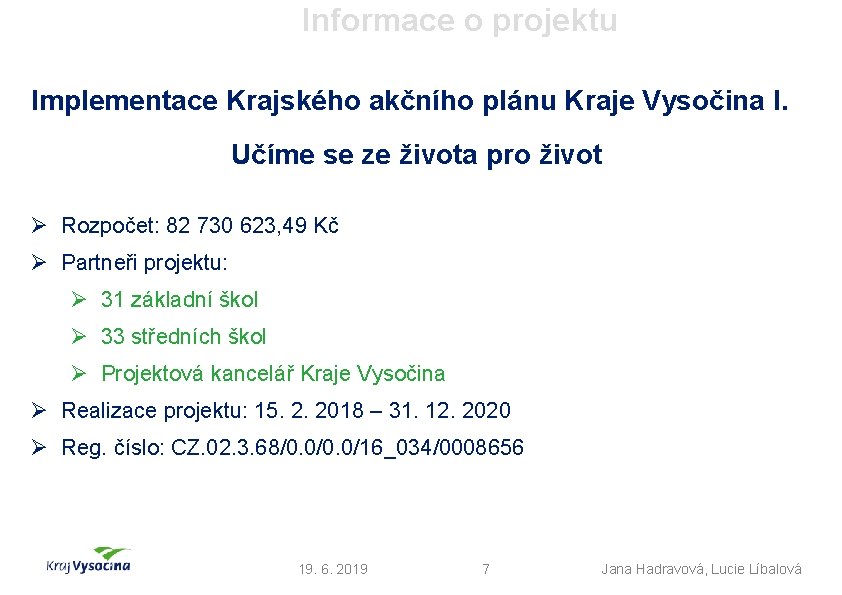 Informace o projektu Implementace Krajského akčního plánu Kraje Vysočina I. Učíme se ze života