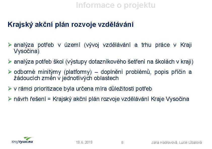 Informace o projektu Krajský akční plán rozvoje vzdělávání Ø analýza potřeb v území (vývoj