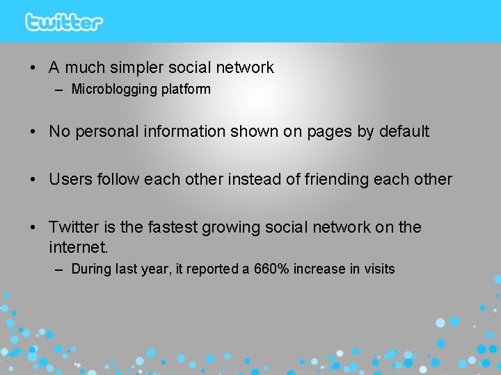  • A much simpler social network – Microblogging platform • No personal information