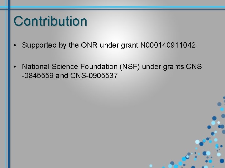Contribution • Supported by the ONR under grant N 000140911042 • National Science Foundation