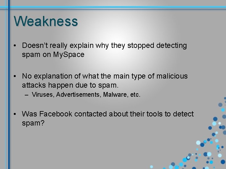 Weakness • Doesn’t really explain why they stopped detecting spam on My. Space •