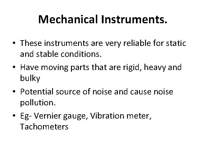 Mechanical Instruments. • These instruments are very reliable for static and stable conditions. •