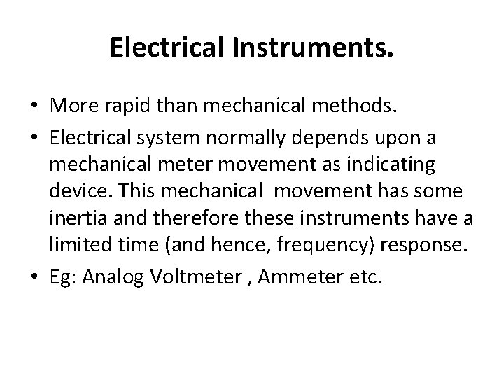 Electrical Instruments. • More rapid than mechanical methods. • Electrical system normally depends upon