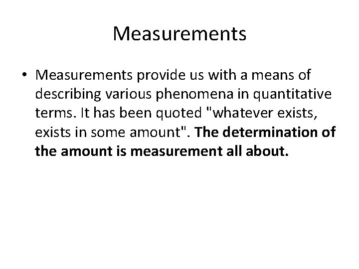 Measurements • Measurements provide us with a means of describing various phenomena in quantitative