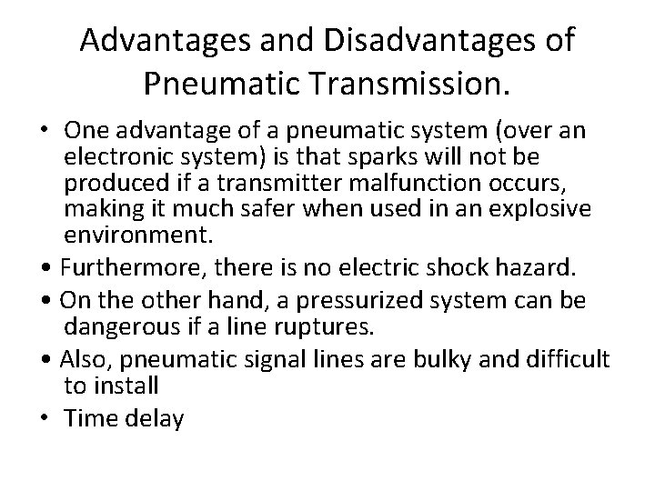 Advantages and Disadvantages of Pneumatic Transmission. • One advantage of a pneumatic system (over