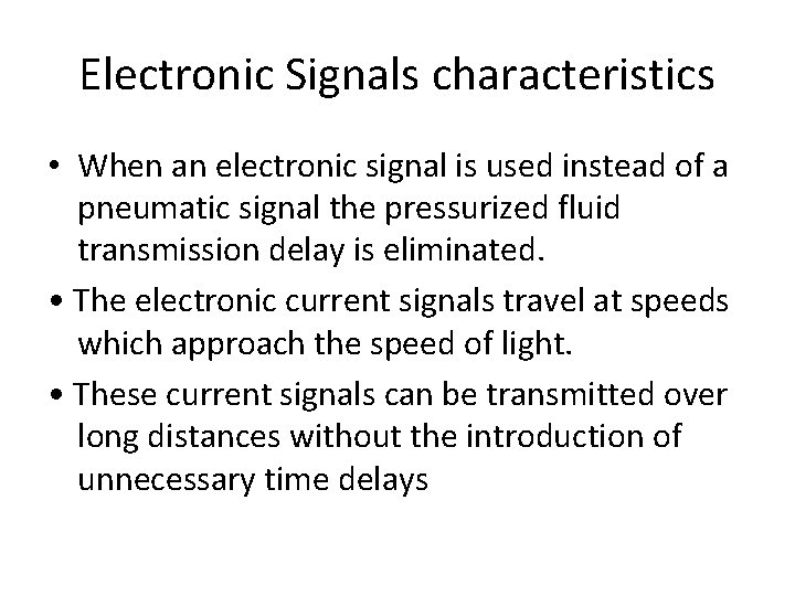Electronic Signals characteristics • When an electronic signal is used instead of a pneumatic