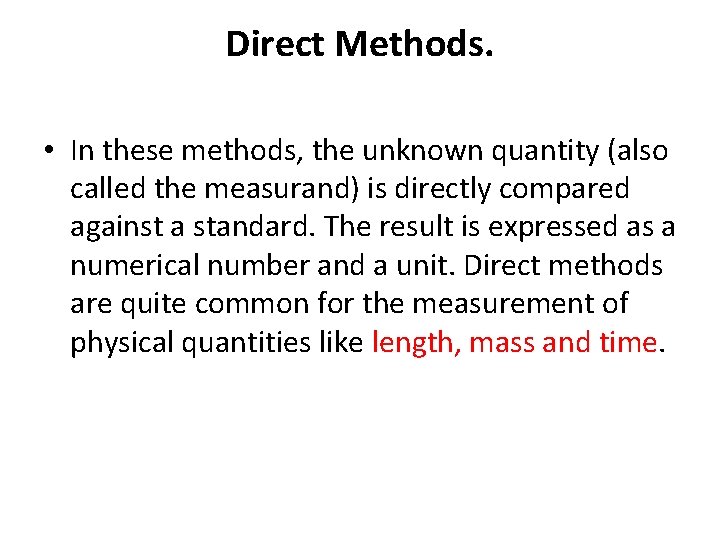 Direct Methods. • In these methods, the unknown quantity (also called the measurand) is