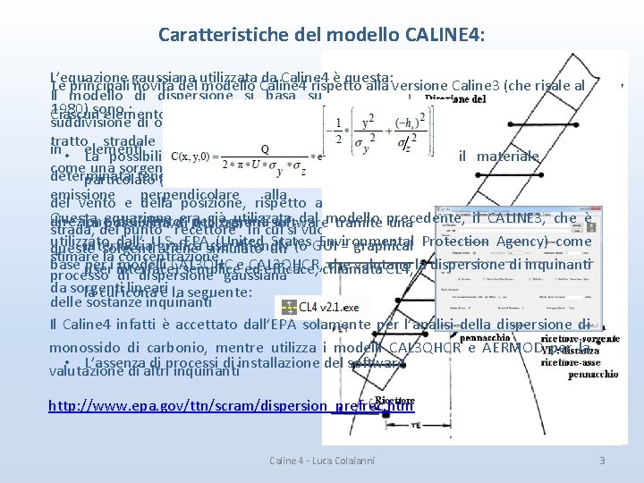 Caratteristiche del modello CALINE 4: L’equazione gaussiana utilizzata da Caline 4 è questa: Le