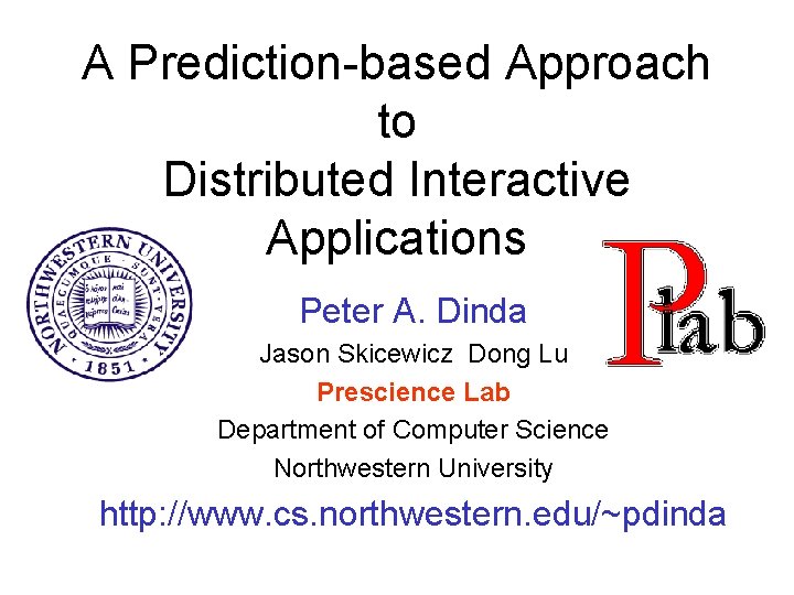 A Prediction-based Approach to Distributed Interactive Applications Peter A. Dinda Jason Skicewicz Dong Lu