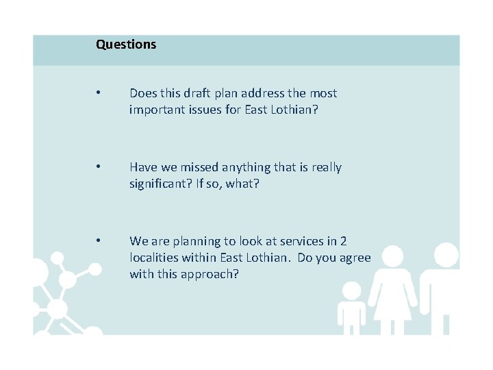Questions • Does this draft plan address the most important issues for East Lothian?