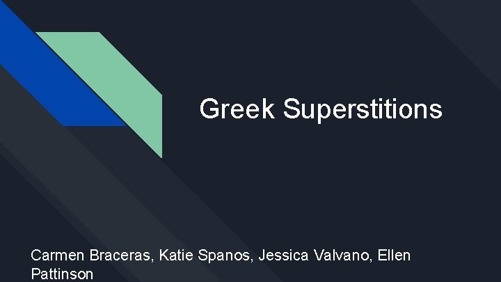 Greek Superstitions Carmen Braceras, Katie Spanos, Jessica Valvano, Ellen Pattinson 