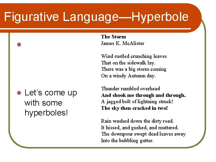 Figurative Language—Hyperbole The Storm James K. Mc. Alister l Wind rustled crunching leaves That