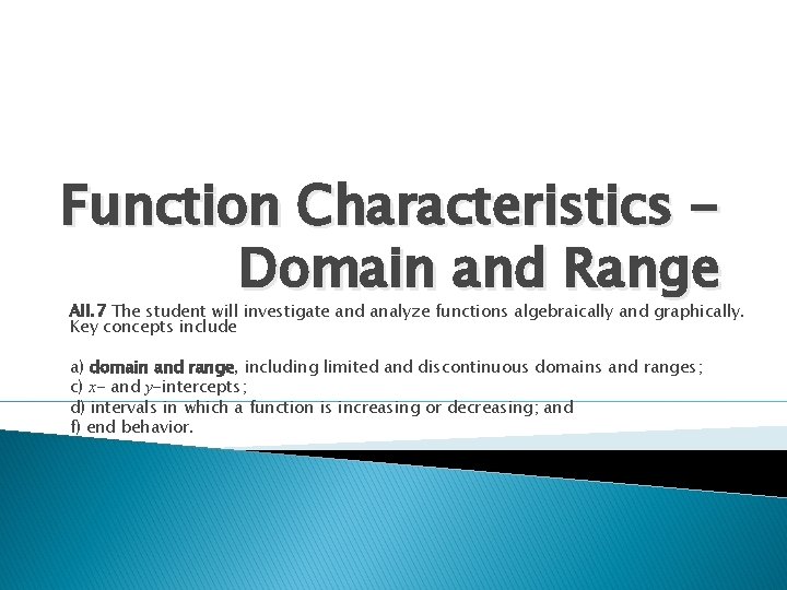 Function Characteristics Domain and Range AII. 7 The student will investigate and analyze functions