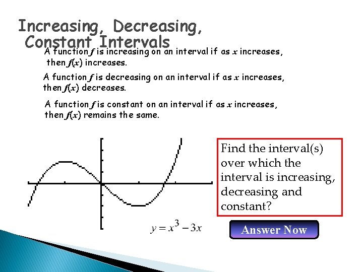 Increasing, Decreasing, Constant Intervals A function f is increasing on an interval if as