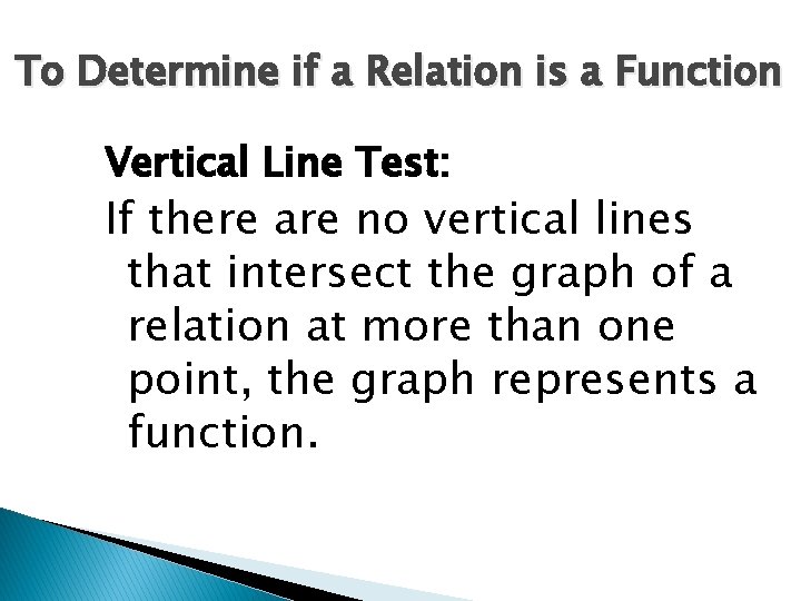 To Determine if a Relation is a Function Vertical Line Test: If there are