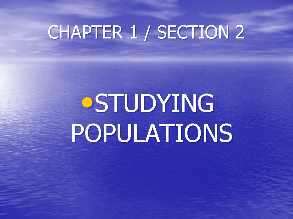 CHAPTER 1 / SECTION 2 • STUDYING POPULATIONS 